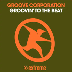 Groove Corporation - Groovin’ To The Beat (Edit)