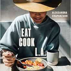 [Read] PDF 💕 EAT. COOK. L.A.: Recipes from the City of Angels [A Cookbook] by Aleksa
