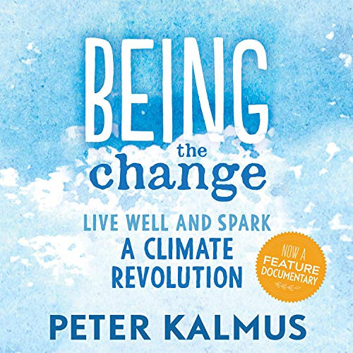 download KINDLE 💘 Being the Change: Live Well and Spark a Climate Revolution by  Pet