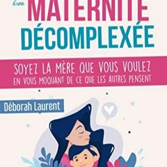 [Télécharger en format epub] Journal de bord d'une maternité décomplexée: Soyez la mère que vo