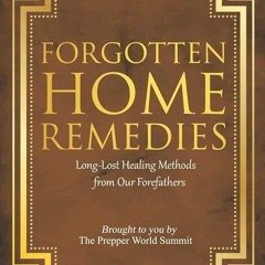 ⚡PDF❤ FORGOTTEN HOME REMEDIES: Long-Lost Healing Methods from Our Forefathers