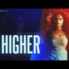 HIGHER (Official Song) | MEHARVAANI | Latest Punjabi Songs 2024