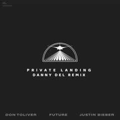 Don Toliver, Future, Justin Bieber - Private Landing (Danny Del Remix)