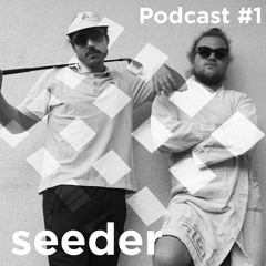 Podcast #1 / Seeder