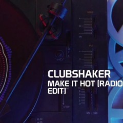 Clubshaker - Make It Hot (Radio Edit)