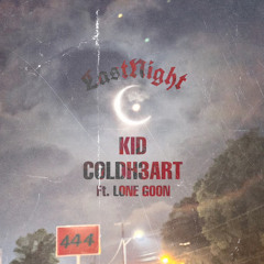 LASTNIGHT- KID COLDH3ART X LONE GOON