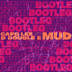 CAPO LEE FT D DOUBLE E - MUD (WIGMAN BOOTLEG) (FREE DOWNLOAD)