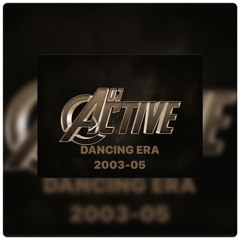 ACTIVE DANCING ERA 2003 - 05 PART 1