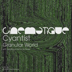Cyantist - Granular World (Frezel remix)