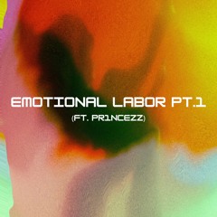 Emotional Labor Pt. 1 (ft. pr1ncezz)