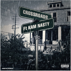 CROSSROADS ft Kam Nasty