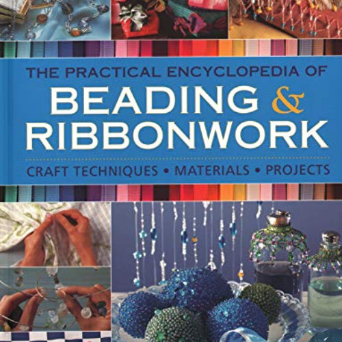 [Access] PDF 📘 The Practical Encyclopedia of Beading & Ribbonwork: Craft Techniques