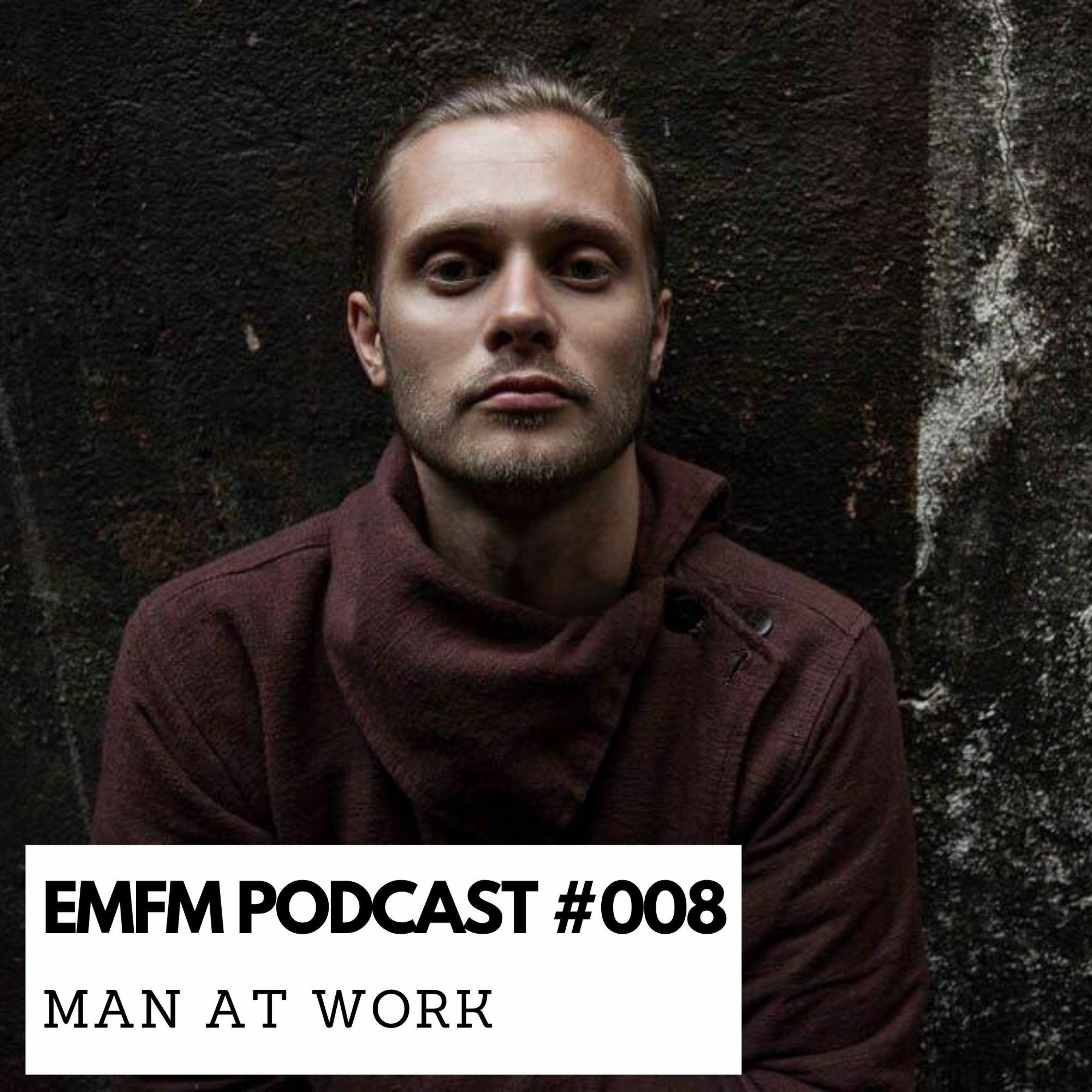 Man At Work - EMFM Podcast #008 episode artwork