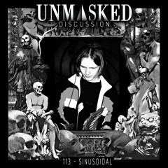 UNMASKED DISCUSSION 113 | SINUSOIDAL