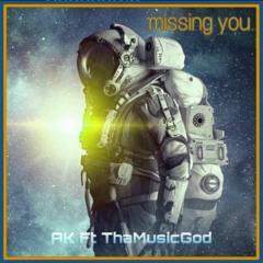 MISSIN YOU AK Ft ThaMusicGod
