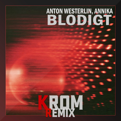 Anton Westerlin - Blodigt (feat. Annika) - (KROM Remix)
