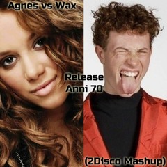 Agnes vs Wax - Release Anni 70 (2Disco Mashup)