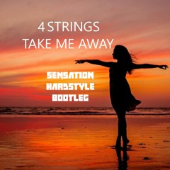 4 Strings - Take Me Away (Sensation Hardstyle Bootleg Edit)