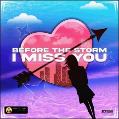 Before The Storm - I Miss You 💘 [Melodic Dubstep]