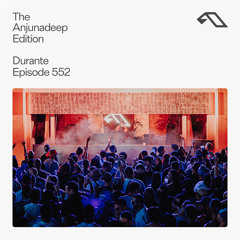 The Anjunadeep Edition 552 with Durante (Live at Explorations)