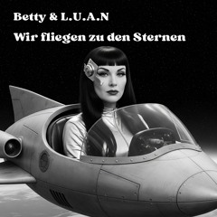 Betty&L.U.A.N. - Wir fliegen zu den Sternen