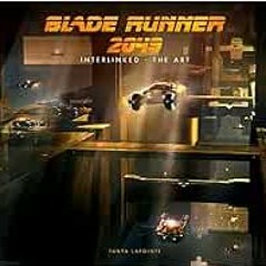 FREE EPUB 📖 Blade Runner 2049 - Interlinked - The Art by Tanya Lapointe [PDF EBOOK E