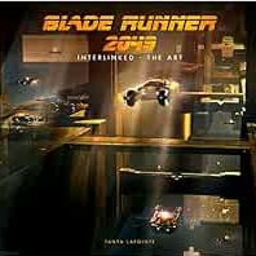 Access [PDF EBOOK EPUB KINDLE] Blade Runner 2049 - Interlinked - The Art by Tanya Lapointe 📌
