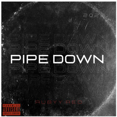 PIPE DOWN