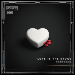 Love is the Drugs (Pure035)