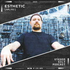 Vykhod Sily Podcast - Еsthetic Guest Mix