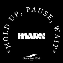 Hold Up, Pause, Wait - MADX (Original Mix)