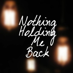 Nothing Holding Me Back