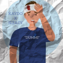 Kaydo X Sleazy - Dummi