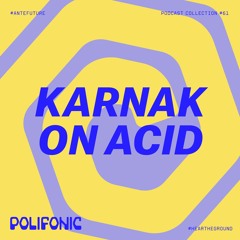 Polifonic Podcast 061 - Karnak on Acid
