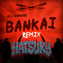 AD x SENODUBZ - BANKAI (HATSUKY REMIX) [FREE]