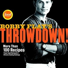 FREE PDF 💌 Bobby Flay's Throwdown!: More Than 100 Recipes from Food Network's Ultima