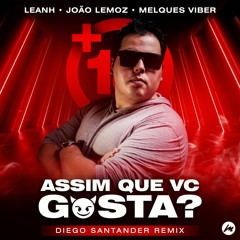 Leanh, João Lemos & Melques Viber - Assim Que Vc Gosta (+18 Theme) (Diego Santander Remix)