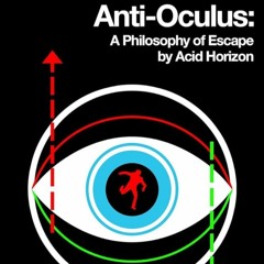 Acid Horizon's Anti-Oculus: Escape, Control, and Resistance