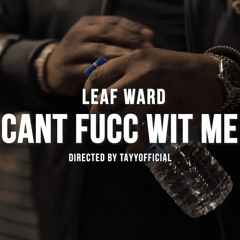Leaf Ward - Cant Fucc Wit Me ( Shot By @TayyofficialFilms )