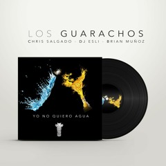 Yo No Quiero Agua (Radio Edit) DJ ESLI, CHRIS SALGADO & BRIAN MUÑOZ