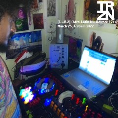 [A.L.B.2] (Afro-Latin-Nu-Bounce #2) // March 25, 4:20am 2022 - TRZN  (LIVE DJ VIDEO SET ON YOUTUBE)