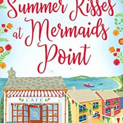 View EPUB KINDLE PDF EBOOK Summer Kisses at Mermaids Point: Escape to the seaside wit