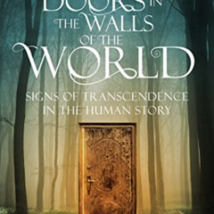 [FREE] PDF 📰 Doors in the Walls of the World: Signs of Transcendence in the Human St