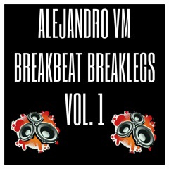 AlejandroVM - Breakbeat Breaklegs - VOL. 1