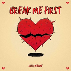 Break me first