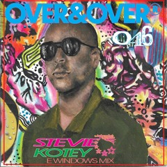 OVER&OVER 046: STEVIE KOTEY (PART II: E Windows Mix)