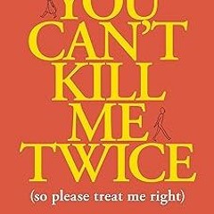 !) You Can't Kill Me Twice: (So Please Treat Me Right) BY: Charlyne Yi (Author) +Read-Full(