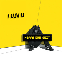 NEFFA - I LUV U (DnB Edit)