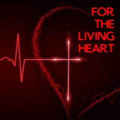 FOR THE LIVING HEART