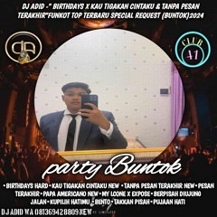 DJ ADID -''BIRTHDAYS X KAU  TIGAKAN CINTAKU NEW & TANPA PESAN TERAKHIR ''FUNKOT (BUNTOK)2024